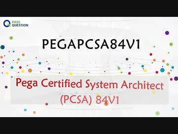 PEGAPCSA84V1 Real Questions - Pega Certified System Architect (PCSA) 84V1