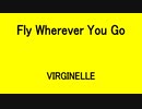 Fly Wherever You Go - VIRGINELLE