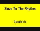 Slave To The Rhythm - Claudia Vip
