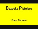 Bazooka Pistolero - Franz Tornado
