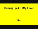 Burning Up 4 U (My Love) - Ika