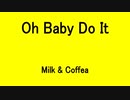 Oh Baby Do It - Milk & Coffea