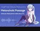 【初音ミク】Melancholic Passage (Daisuke Matsushima 2020 Rework)