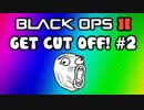 Black Ops 2: Get Cut Off! Ep. 2 (Last Words Montage / Funny Game Chat Moments Before Death)