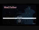 Mad Fatherを語りたい Part 1