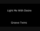 Light Me With Desire - Groove Twins