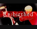 【APヘタリア人力】Re:birthed【味音痴】