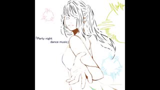 【ボカロオリジナル】PartyNightDanceMusic/初音ミク