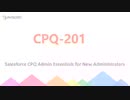 CPQ-201 study guide - Salesforce CPQ Admin Essentials for New Administrators