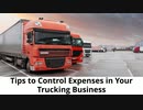 Tips to Control Expenses in Your Trucking Business
