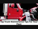 Top Truck Maintenance Tips For Your Fleet