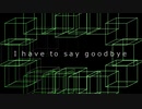 I have to say goodbye / Tohma Nitohbe
