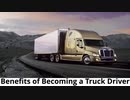 Benefits of Becoming a Truck Driver