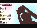 Yamato iori de kawaii future bass