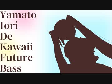 Yamato iori de kawaii future bass