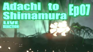 ▶Live Reaction◀ Adachi to Shimamura EP 07