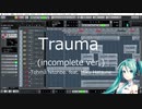 【off vocal】Trauma / Tohma Nitohbe feat. 初音ミク