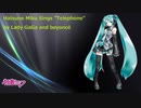 HATSUNE MIKU sings "Telephone" by Lady GaGa & Beyoncé