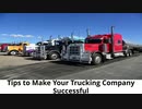 Tips to Make Your Trucking Company Successful