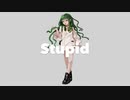 stupid / 初音ミク