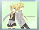 [鏡音リンレン]My identity[Vocaloid Original]