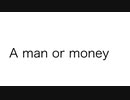 A man or money