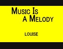 MUSIC IS A MELODY - LOUISE