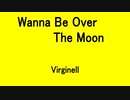 Wanna Be Over The Moon - Virginelle