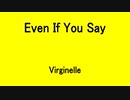 Even If You Say - Virginelle