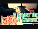 【ただジャズが好きなだけシリーズ】 A Ghost of a Chance (1932 song) - ジャズピアノ