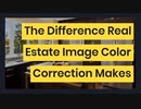 The Difference Real Estate Image Color Correction Makes