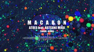 【ATOLS × 初音ミク】　マカロン　【YAKUO Remix】