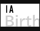birth【IA】ボカロオリジナル曲
