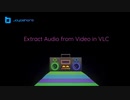 [Don't Miss] Extract Audio from Video with VLC for Free