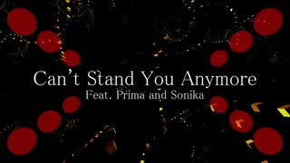 【Prima &amp; Sonika】 Can't Stand You Anymore 【Vocaloid オリジナル曲】