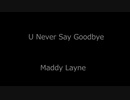 U Never Say Goodbye - Maddy Layne