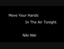 Move Your Hands In The Air Tonight  - Niki Niki
