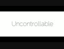 ［歌詞MAD］uncontrollable いとうかなこ