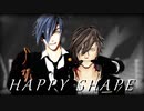【MMD刀剣乱舞】HAPPY SHAPE【政宗組】