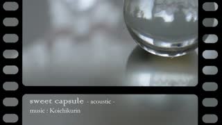 ■ sweet capsule -acoustic- ■　歌いました　by ちぃ