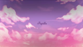 【初音ミク】Pupilla【オリジナル】