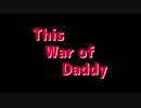 This War of Daddy OP