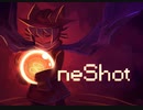 【OneShot】今更一度きりの物語初めてみた【Part1】