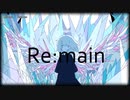 【ニコカラ】Re:main【onvocal】
