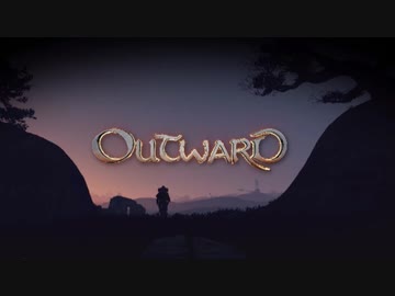 【Outward】人生はクソゲーである事を再認識できるRPGをやろう会_part01