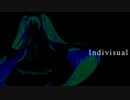 【初音ミクNT】Indivisual【オリジナル曲】