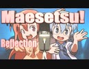 ▶Reflection◀ Maesetsu!