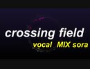 「MV」MIX 男性が原キーで「crossing field」歌ってみた
