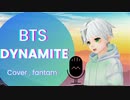 'BTS' 【Dynamite】 Covered by fantam