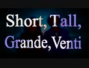 Short, Tall, Grande, Venti